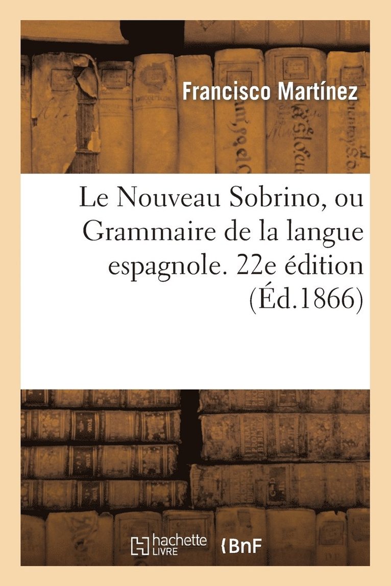 Francisco Martínez, MARTÍNEZ-F - Le Nouveau Sobrino, Ou Grammaire de la Langue Espagnole. 22e Édition, Häftad