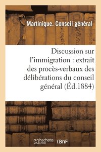 bokomslag Discussion Sur l'Immigration: Extrait Des Procs-Verbaux Des Dlibrations Du Conseil Gnral