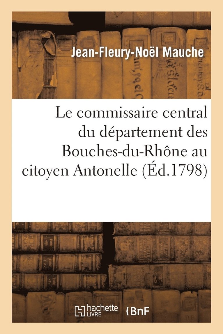 Le Commissaire Central Du Departement Des Bouches-Du-Rhone Au Citoyen Antonelle 1