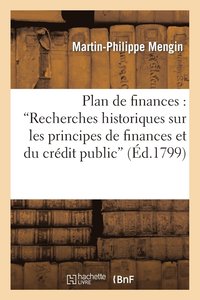 bokomslag Plan de Finances, Extrait d'Un Ouvrage Ayant Pour Titre: 'Recherches Historiques