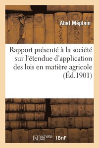 bokomslag Rapport Presente A La Societe Sur l'Etendue d'Application Des Lois Du 9 Aout 1898 Et 30 Juin 1899