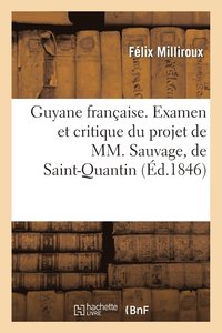 bokomslag Guyane Francaise. Examen Et Critique Du Projet de MM. Sauvage, de Saint-Quantin, Jules