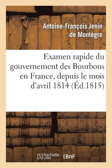 bokomslag Examen Rapide Du Gouvernement Des Bourbons En France, Depuis Le Mois d'Avril 1814