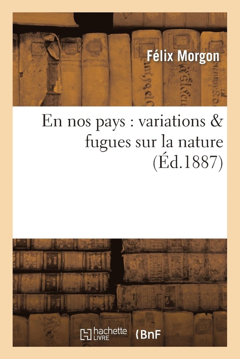 En Nos Pays: Variations & Fugues Sur La Nature 1