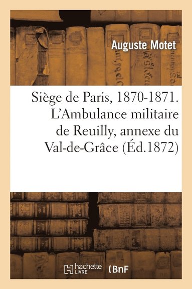 bokomslag Sige de Paris, 1870-1871. L'Ambulance militaire de Reuilly, annexe du Val-de-Grce