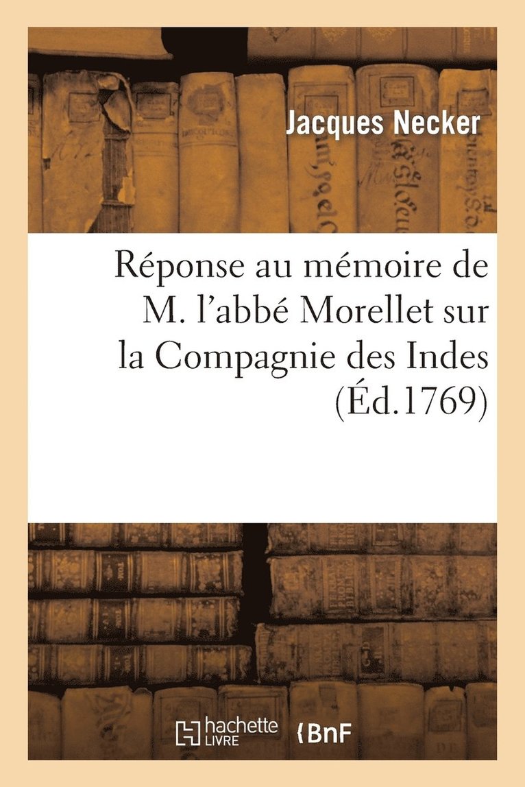Jacques Necker, NECKER-J - Réponse Au Mémoire de M. l'Abbé Morellet Sur La Compagnie Des Indes, Imprimée En Exécution, Häftad