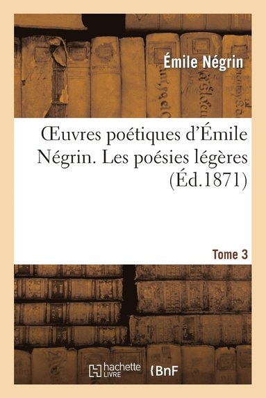 bokomslag Oeuvres Potiques d'mile Ngrin. Tome 3, Les Posies Lgres