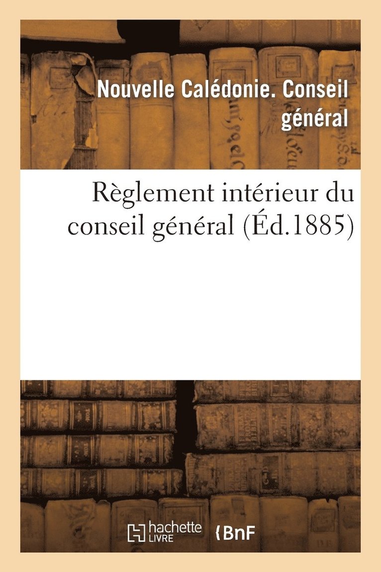 Nouvelle Calédonie, CONSEIL GENERAL - Règlement Intérieur Du Conseil Général, Häftad
