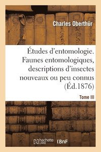 bokomslag tudes d'Entomologie. Faunes Entomologiques, Descriptions d'Insectes Nouveaux Ou Peu Connus.Tome III