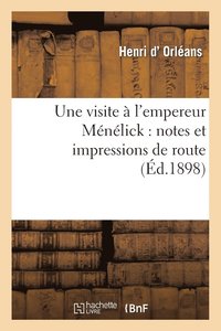 bokomslag Une Visite  l'Empereur Mnlick: Notes Et Impressions de Route