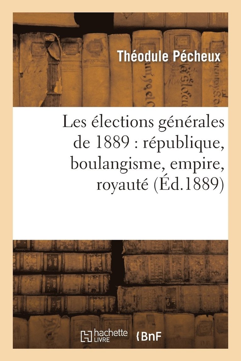 Les lections Gnrales de 1889: Rpublique, Boulangisme, Empire, Royaut 1