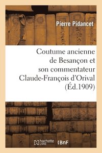 bokomslag Coutume Ancienne de Besanon Et Son Commentateur Claude-Franois d'Orival, Seigneur de Vorges