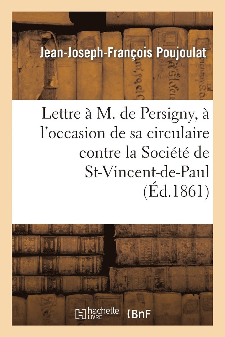 Lettre À M. de Persigny, À l'Occasion de Sa Circulaire Contre La Société de Saint-Vincent-De-Paul
