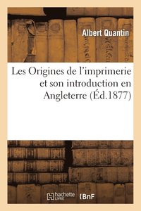 bokomslag Les Origines de l'Imprimerie Et Son Introduction En Angleterre