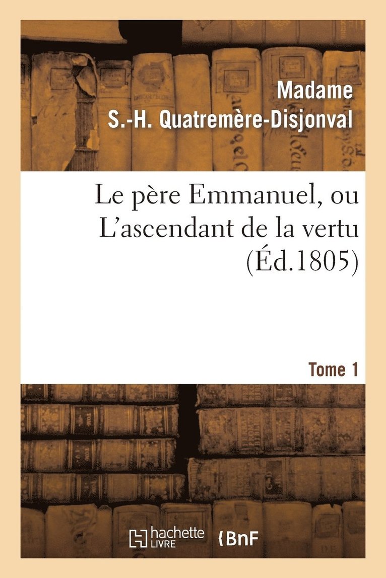 Le Pre Emmanuel, Ou l'Ascendant de la Vertu. Tome 1 1