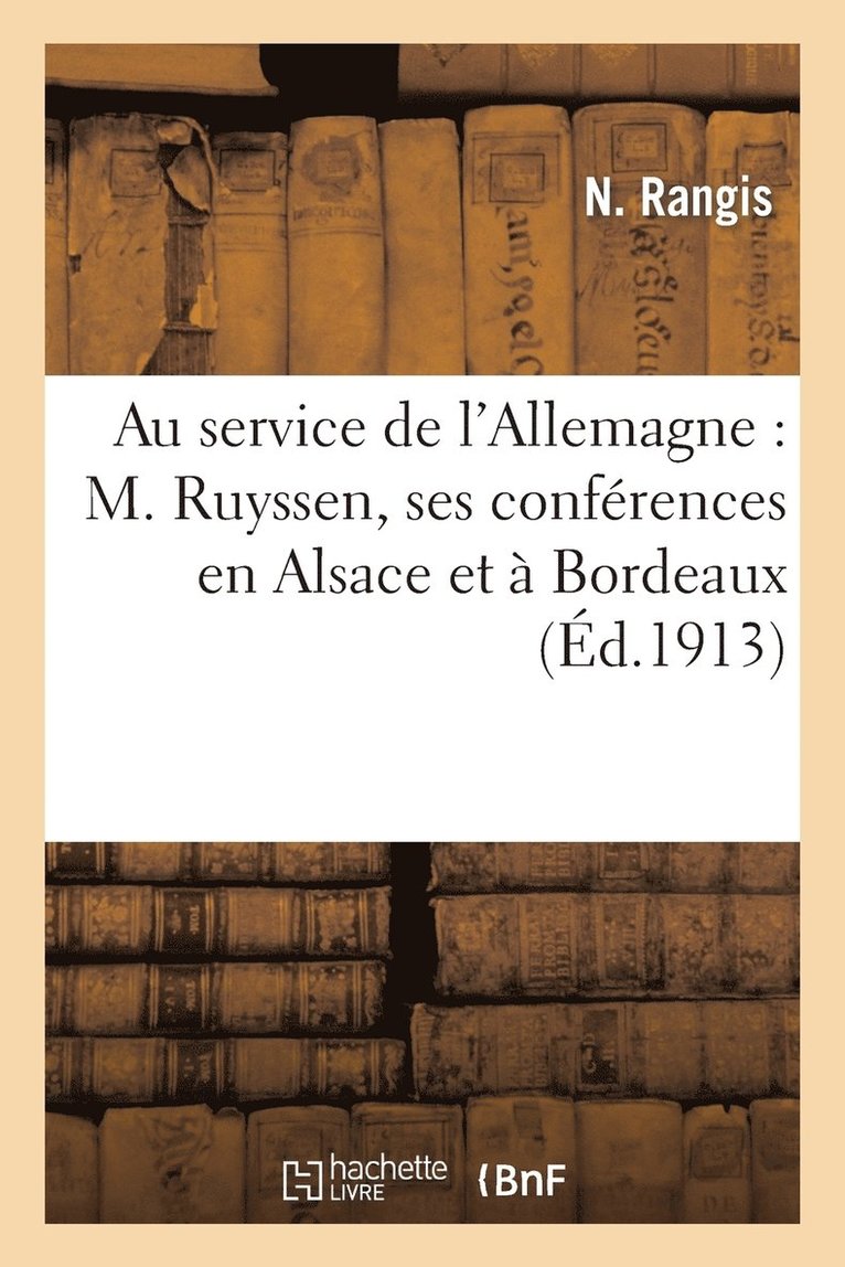 Au Service de l'Allemagne: M. Ruyssen, Ses Conferences En Alsace Et A Bordeaux 1