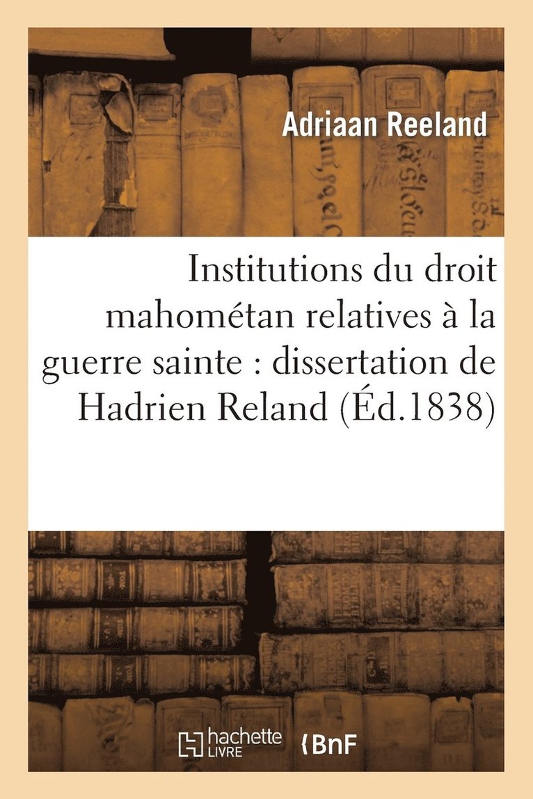 Institutions Du Droit Mahomtan Relatives  La Guerre Sainte: Dissertation de Hadrien Reland 1