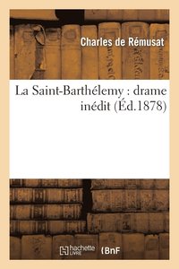bokomslag La Saint-Barthlemy: Drame Indit