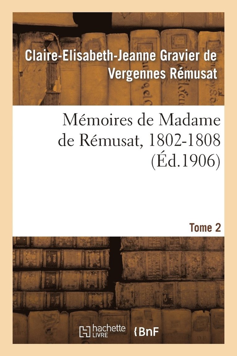 Mmoires de Madame de Rmusat, 1802-1808. Tome 2 1