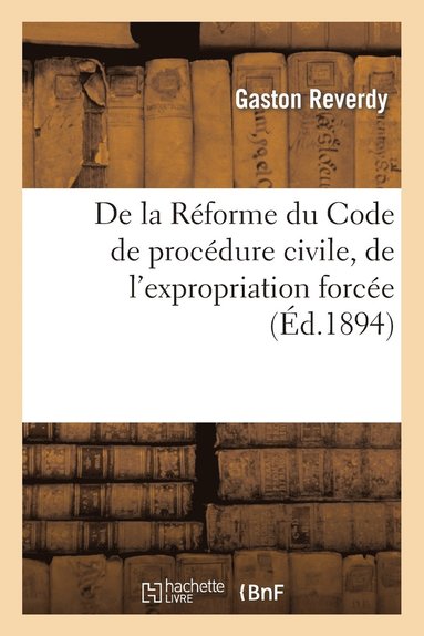 bokomslag De la Rforme du Code de procdure civile, de l'expropriation force, discours prononc