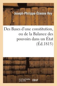 bokomslag Des Bases d'Une Constitution, Ou de la Balance Des Pouvoirs Dans Un Etat