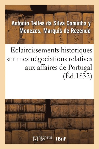 bokomslag claircissemens Historiques Sur Mes Ngociations Relatives Aux Affaires de Portugal