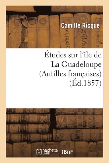 bokomslag Études Sur l'Île de la Guadeloupe (Antilles Françaises)