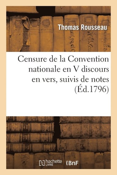 bokomslag Censure de la Convention Nationale En V Discours En Vers, Suivis de Notes