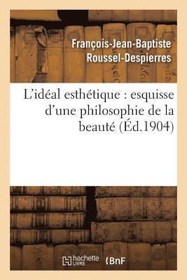 bokomslag L'Idal Esthtique: Esquisse d'Une Philosophie de la Beaut