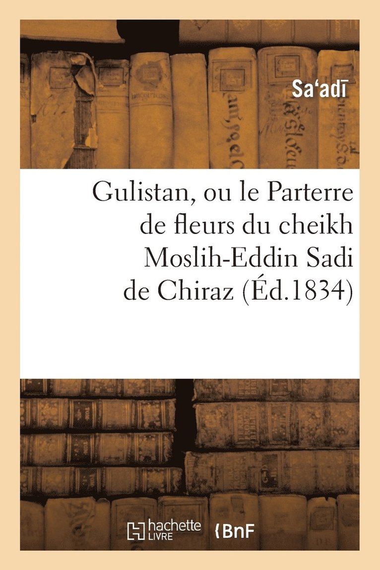 Sa Ad, SA AD - Gulistan, ou le Parterre de fleurs du cheikh Moslih-Eddin Sadi de Chiraz, Häftad