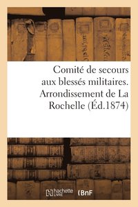 bokomslag Comite de Secours Aux Blesses Militaires. Arrondissement de la Rochelle (Ed.1874)