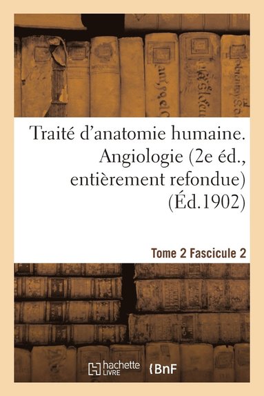 bokomslag Traite d'Anatomie Humaine. Tome 2. Fascicule 2 (2e Ed., Entierement Refondue)