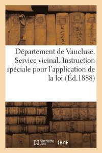 bokomslag Depart. de Vaucluse. Service Vicinal, Instruction Speciale Pour l'Application de la Loi (Ed.1888)