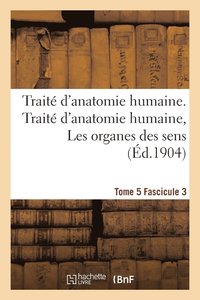 bokomslag Traite d'Anatomie Humaine. Traite d'Anatomie Humaine. Tome 5. Fascicule 3, Les Organes Des Sens