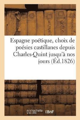bokomslag Espagne Poétique, Choix de Poésies Castillanes Depuis Charles-Quint Jusqu'à Nos Jours (Éd.1826)
