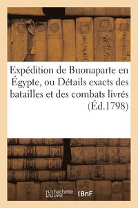 bokomslag Expedition de Buonaparte En Egypte, Ou Details Exacts Des Batailles Et Des Combats Livres (Ed.1798)