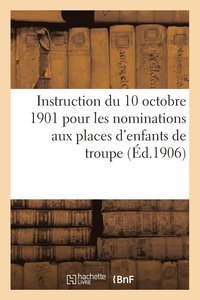 bokomslag Instruction Du 10 Octobre 1901 Pour Les Nominations Aux Places d'Enfants de Troupe (Ed.1906)