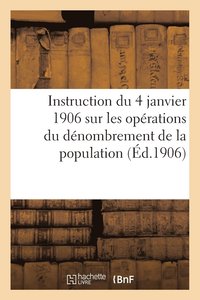 bokomslag Instruction Du 4 Janvier 1906 Sur Les Opérations Du Dénombrement de la Population (Éd.1906)
