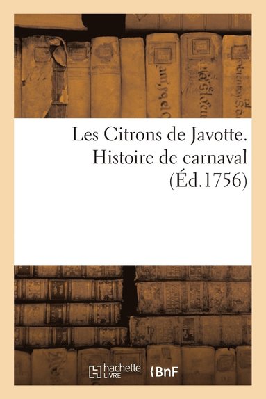 bokomslag Les Citrons de Javotte. Histoire de Carnaval (Éd.1756)