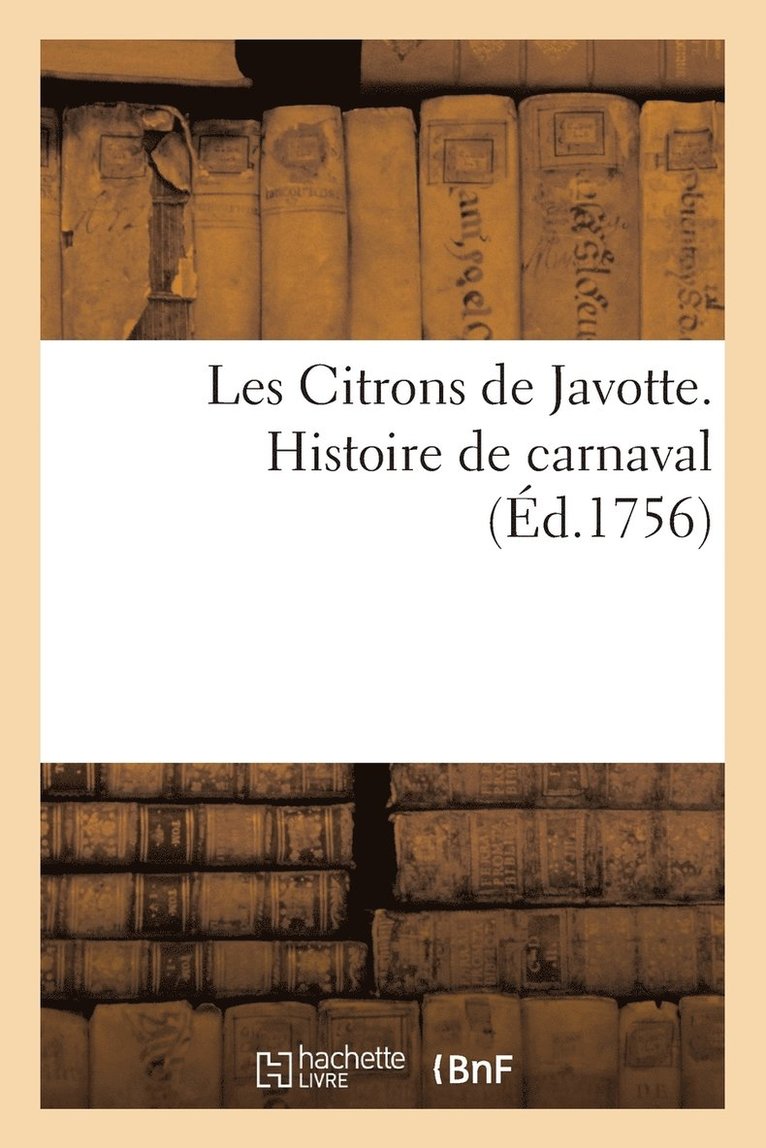 Les Citrons de Javotte. Histoire de Carnaval (Ed.1756) 1