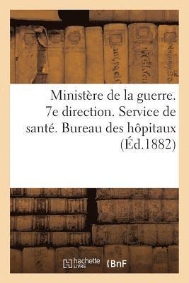 Ministere de la Guerre. 7e Direction. Service de Sante. Bureau Des Hopitaux (Ed.1882) 1