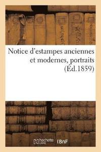 bokomslag Notice d'Estampes Anciennes Et Modernes, Portraits (Ed.1859)