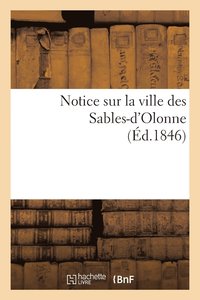 bokomslag Notice Sur La Ville Des Sables-d'Olonne (Ed.1846)