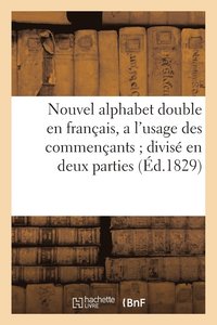 bokomslag Nouvel Alphabet Double En Francais, a l'Usage Des Commencants Divise En Deux Parties (Ed.1829)