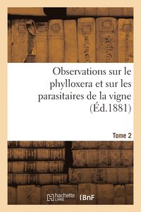 bokomslag Observations Sur Le Phylloxera Et Sur Les Parasitaires de la Vigne (d.1881) Tome 2
