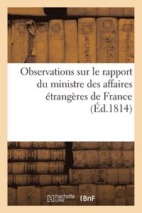 bokomslag Observations Sur Le Rapport Du Ministre Des Affaires Etrangeres de France (Ed.1814)