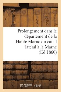 bokomslag Prolongement Dans Le Departement de la Haute-Marne Du Canal Lateral A La Marne (Ed.1860)