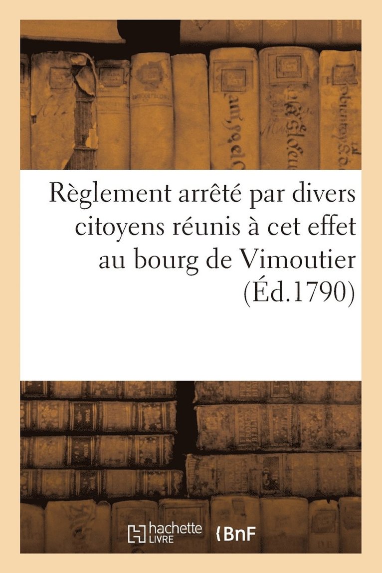 Reglement Arrete Par Divers Citoyens Reunis A CET Effet Au Bourg de Vimoutier (Ed.1790) 1