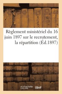 bokomslag Reglement Ministeriel Du 16 Juin 1897 Sur Le Recrutement, La Repartition (Ed.1897)