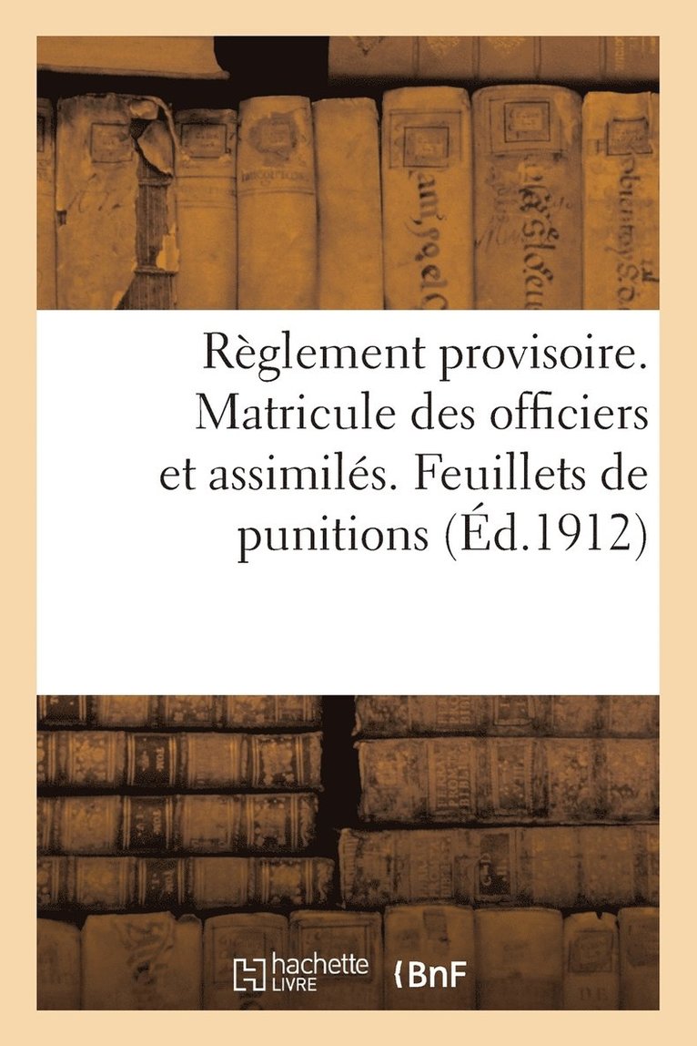 Reglement Provisoire. Matricule Des Officiers Et Assimiles. Feuillets de Punitions (Ed.1912) 1